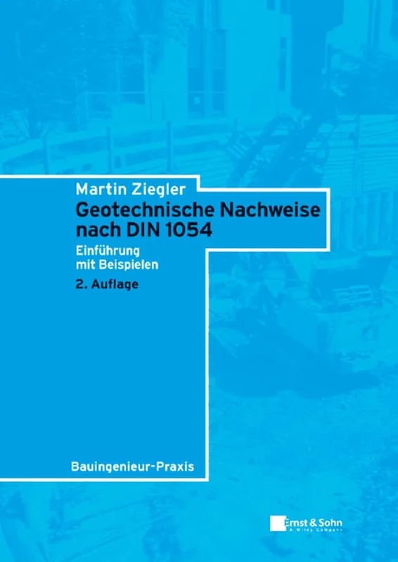 Geotechnische Nachweise nach DIN 1054: Einführung in Beispielen: Einfuhrung in Beispielen (Bauingenieur–Praxis)