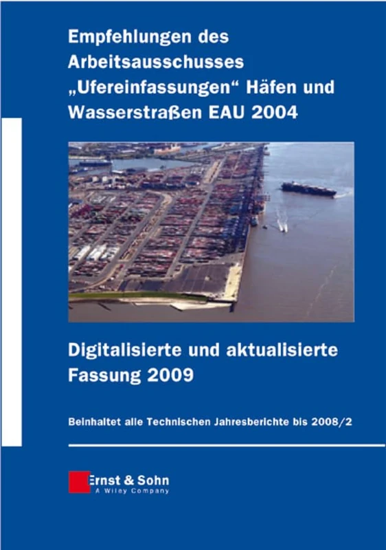 Empfehlungen des Arbeitsausschusses "Ufereinfassungen": Hafen Und Wasserstrabetaen EAU 2004 Digitalisierte Und Aktualisierte Fassung 2009