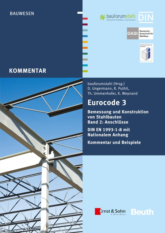 Eurocode 3 Bemessung und Konstruktion von Stahlbauten: Anschlüsse. DIN E N 1993-1-8 mit Nationalem Anhang. Kommentar und Beispiele