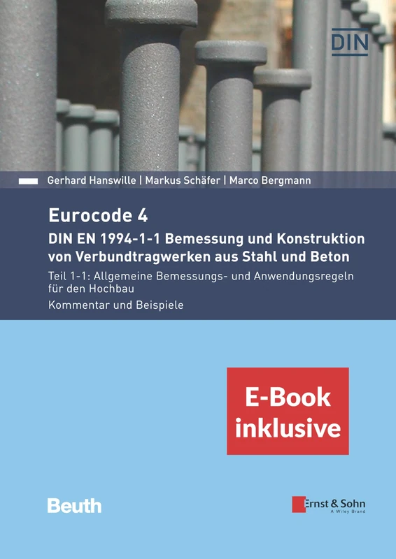 Eurocode 4 - DIN EN 1994-1-1 Bemessung und Konstruktion von Verbundtragwerken aus Stahl und Beton, E-Book inklusive: Teil 1-1: Allgemeine Bemessungs- ... für den Hochbau. Kommentar und Beispiele