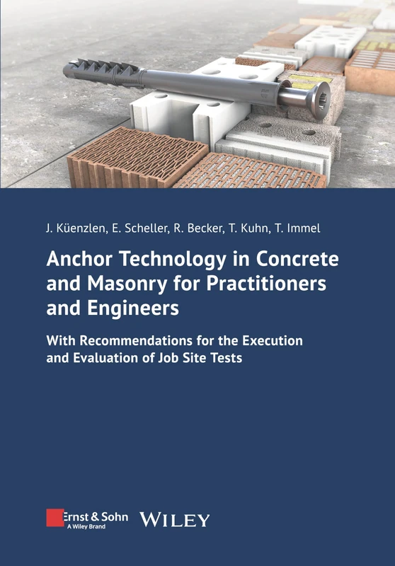 Anchor Technology in Concrete and Masonry for Practitioners and Engineers: With Recommendations for the Execution and Evaluation of Job Site Tests (Bauingenieur-Praxis)