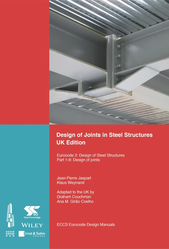 Design of Joints in Steel Structures: Eurocode 3: Design of Steel Structures; Part 1-8 Design of Joints, UK Edition
