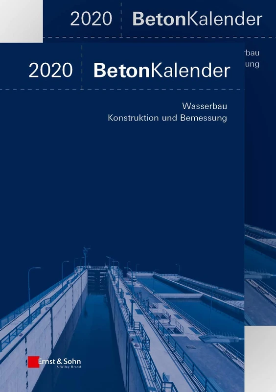 Beton-Kalender 2020: Schwerpunkte: Wasserbau; Konstruktion und Bemessung