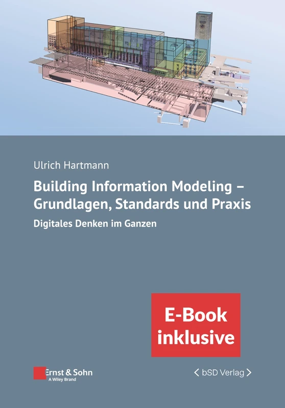 Building Information Modeling in der Praxis - Digitales Denken im Ganzen: unter Berucksichtigung nationaler und internationaler Normen, (inkl. E-Book als PDF) (Bauingenieur-Praxis)