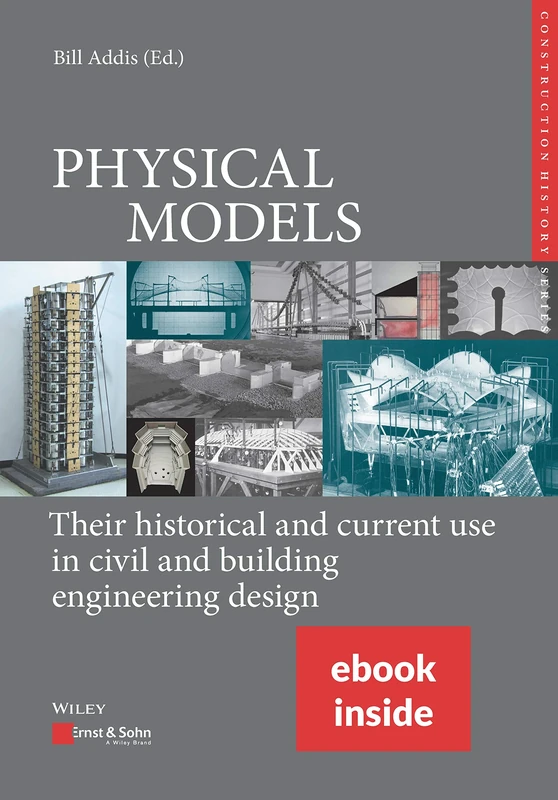 Physical Models: Their Historical and Current Use in Civil and Building Engineering Design, (includes ePDF) (Edition Bautechnikgeschichte / Construction History)