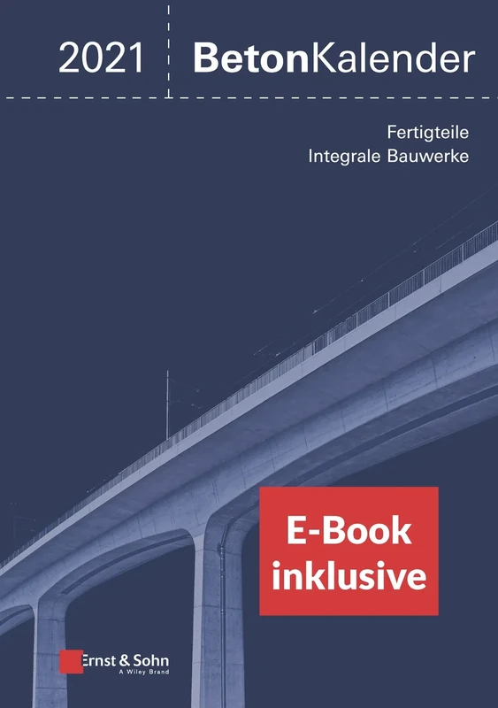 Beton-Kalender 2021: Schwerpunkte: Fertigteile; Integrale Bauwerke (2 Teile) (inkl. E-Book als PDF) (Beton-Kalender-eBundle (Ernst & Sohn))