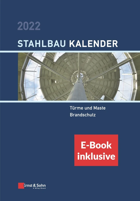 Stahlbau-Kalender 2022: Schwerpunkte: Türme und Maste, Brandschutz (inkl. e-Book als PDF) (Stahlbau-Kalender-eBundle (Ernst & Sohn))