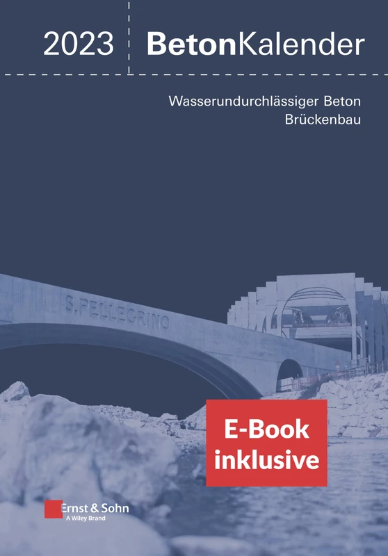 Beton-Kalender 2023: Schwerpunkte: Wasserundurchlässiger Beton, Brückenbau (2 Teile), (inkl. E-Book als PDF) (Beton-Kalender-eBundle (Ernst & Sohn))