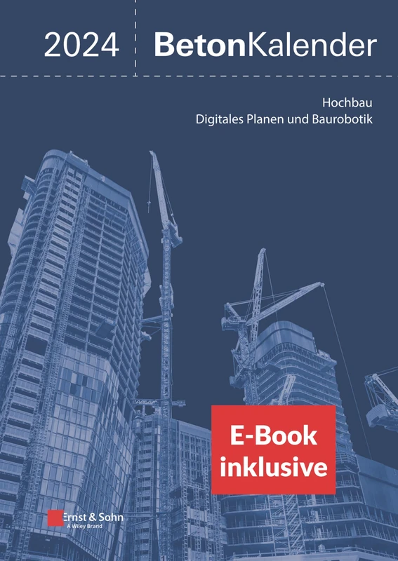 Beton-Kalender 2024: Schwerpunkte: Hochbau; Digitales Planen und Baurobotik (2 Teile) (inkl. E-Book als PDF) (Beton-Kalender-eBundle (Ernst & Sohn))