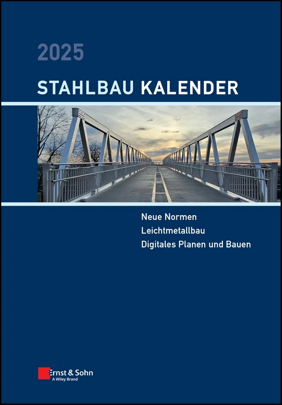 Stahlbau-Kalender 2025: Schwerpunkte: Neue Normen; Leichtmetallbau; Digitales Planen und Bauen