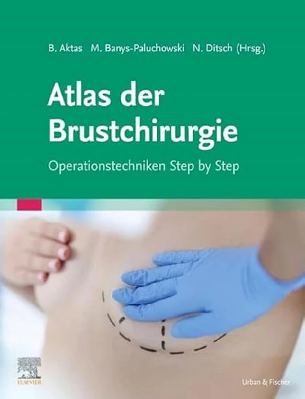 Atlas der Brustchirurgie: Operationstechniken Step by Step (MONOGRAPHIE - Fachbuch - Urban & Fischer-Verlag)