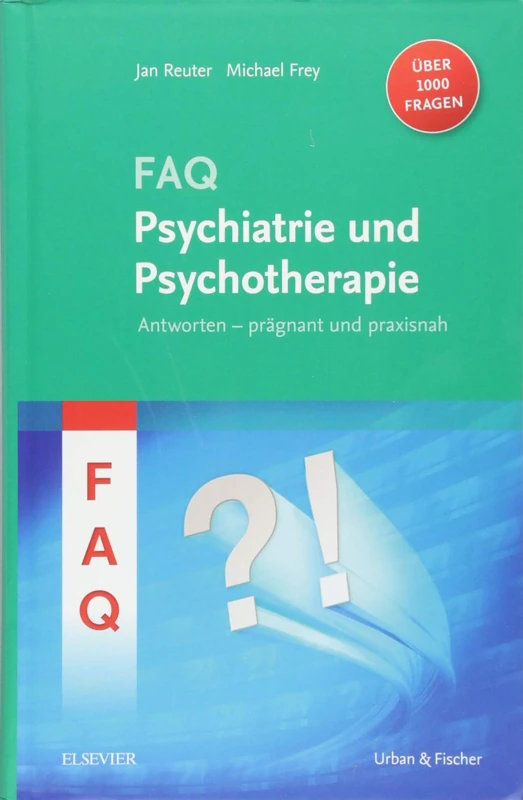 FAQ Psychiatrie: Antworten - prägnant und praxisnah - über 1000 Fragen (MONOGRAPHIE - Fachbuch - Urban & Fischer-Verlag)
