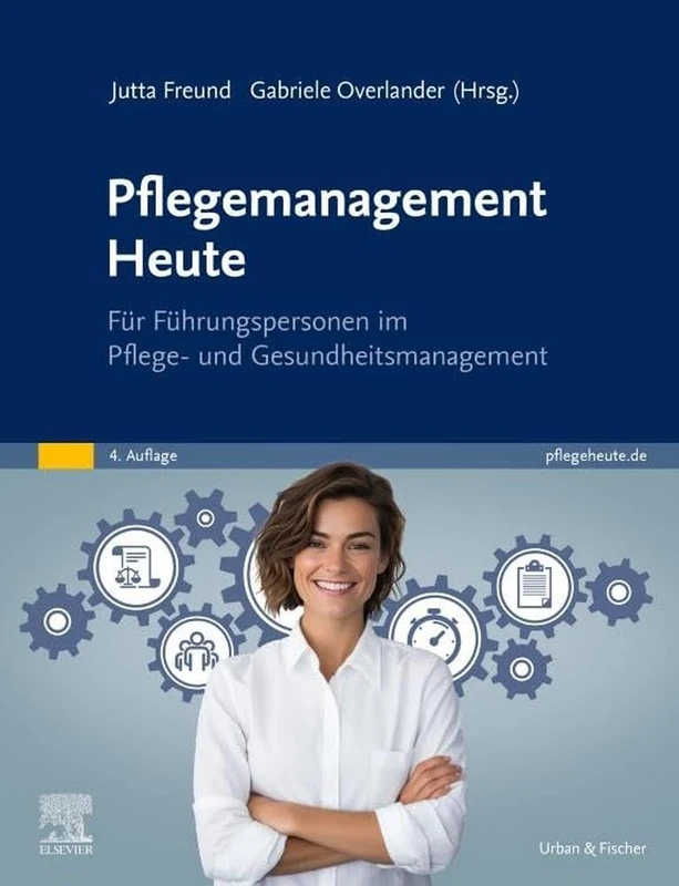 Pflegemanagement Heute: für Führungspersonen im Pflege- und Gesundheitsmanagement
