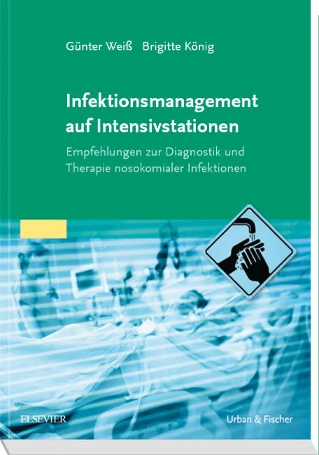 Infektionsmanagement auf Intensivstationen: Empfehlungen zur Diagnostik und Therapie nosokomialer Infektionen (MONOGRAPHIE - Fachbuch - Urban & Fischer-Verlag)