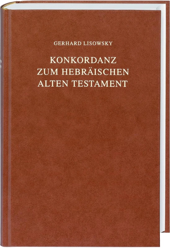 Konkordanz zum Hebraischen Alten Testament: Nach dem von Paul Kahle in der Biblia Hebraica edidit Rudolf Kittel besorgten Masoretischen Text