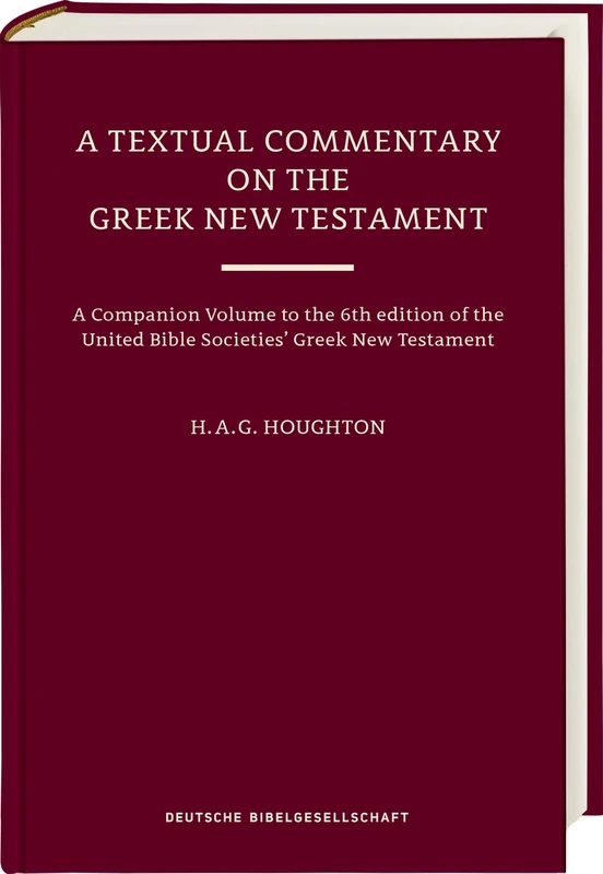 Textual Commentary on the Greek New Testament (Ubs6), A: A Companion to the 6th Edition of the United Bible Societies' Greek New Testament