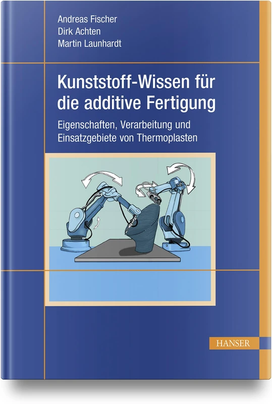 Kunststoff-Wissen für die additive Fertigung: Eigenschaften, Verarbeitung und Einsatzgebiete von Thermoplasten