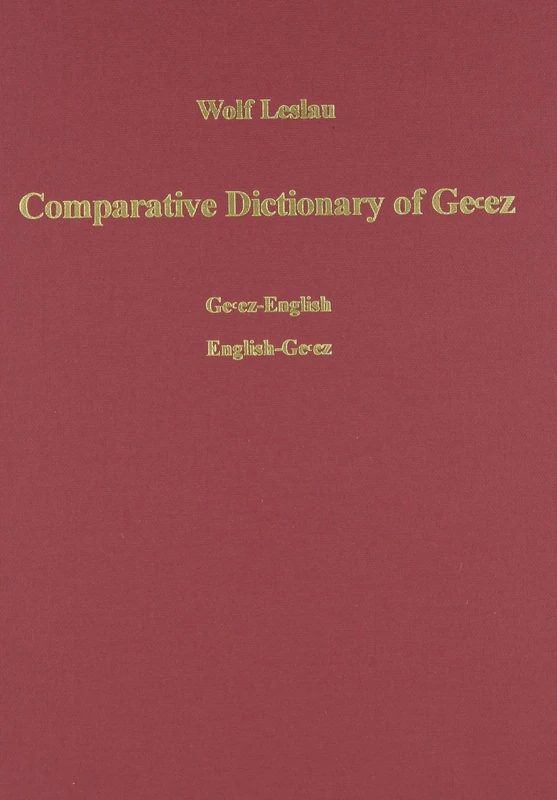 Comparative Dictionary of Ge'Ez: Ge'ez-English /English-Ge'ez. with an Index of the Semitic Roots