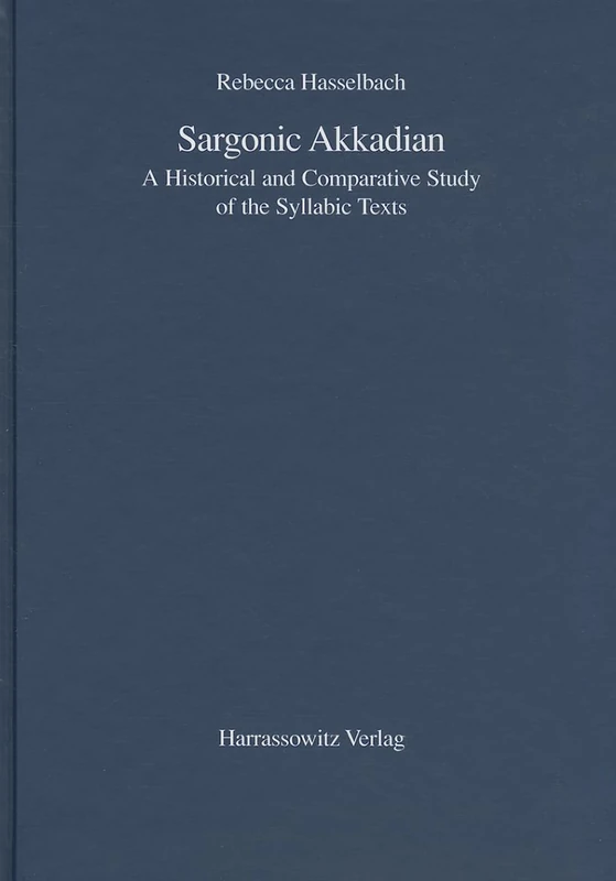 Sargonic Akkadian: A Historical and Comparative Study of the Syllabic Texts