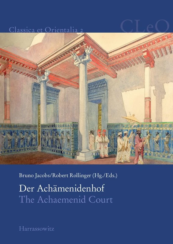 Der Achamenidenhof / The Achaemenid Court: Akten Des 2. Internationalen Kolloquiums Zum Thema 'Vorderasien Im Spannungsfeld Klassischer Und ... 23.-25. Mai 2007 (Classica Et Orientalia)