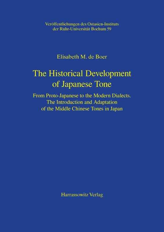 The Historical Development of Japanese Tone: From Proto-Japanese to the Modern Dialects. the Introduction and Adaptation of the Middle Chinese Tones ... Des Ostasien-Instituts Der Ruhr-Universit)