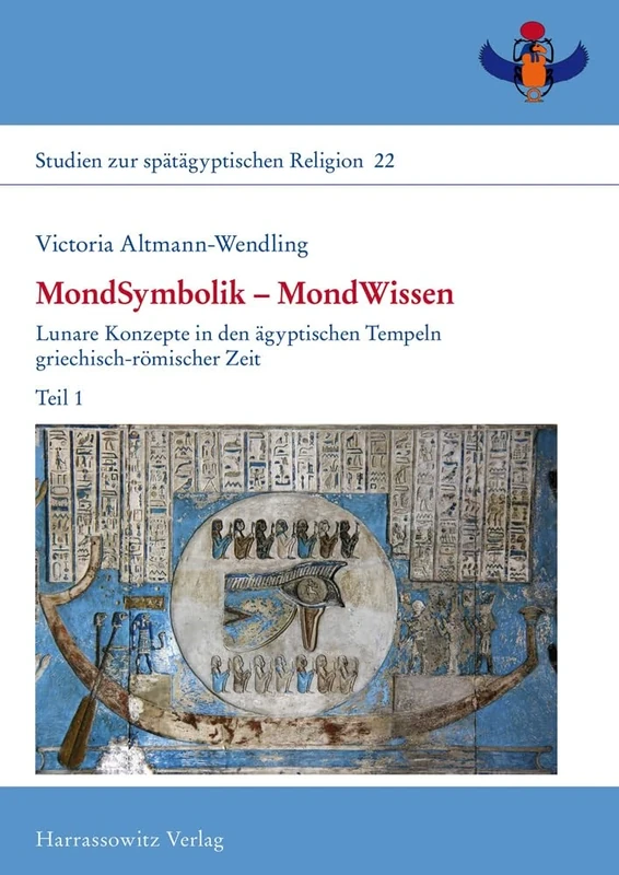 Mondsymbolik Mondwissen: Lunare Konzepte in Den Agyptischen Tempeln Griechisch-Romischer Zeit: Teil 1: 22 (Studien Zur Spatagyptischen Religion)