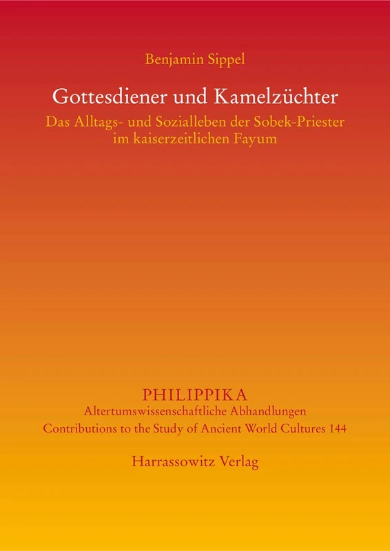 Gottesdiener Und Kamelzuchter: Das Alltags- Und Sozialleben Der Sobek-Priester Im Kaiserzeitlichen Fayum