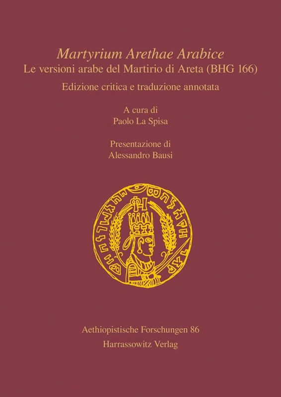 Martyrium Arethae Arabice. Le Versioni Arabe del Martirio Di Areta (Bhg 166): Edizione Critica E Traduzione Annotata. a Cura Di Paolo La Spisa. ... Bausi: 86 (Aethiopistische Forschungen, 86) - Image 1