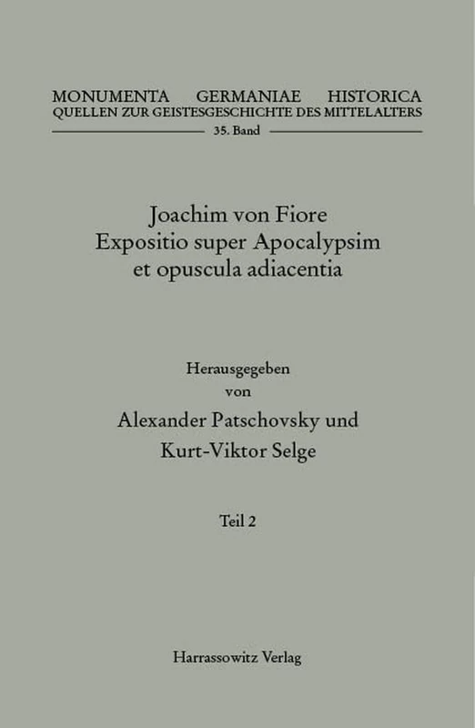 Joachim Von Fiore, Expositio Super Apocalypsim Et Opuscula Adiacentia: Teil 2: Expositio Apocalypsis (Mgh - Quellen Zur Geistesgeschichte Des Mittelalters, 35)