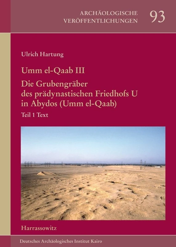 Umm El-Qaab III. Die Grubengraber Des Pradynastischen Friedhofs U in Abydos (Umm El-Qaab): Teil 1: Text. Teil 2: Katalog