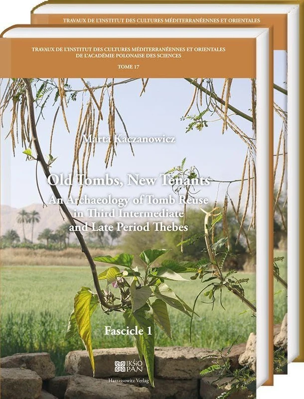 Old Tombs, New Tenants: An Archaeology of Tomb Reuse in Third Intermediate and Late Period Thebes. Part 1 and 2 (Travaux De L'institut Des Cultures ... De L'academie Polonaise Des Sciences, 17)