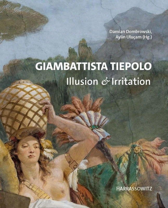 Giambattista Tiepolo. Illusion & Irritation: Beitrage Des Internationalen Symposiums Im Martin Von Wagner Museum Der Universitat Wurzburg