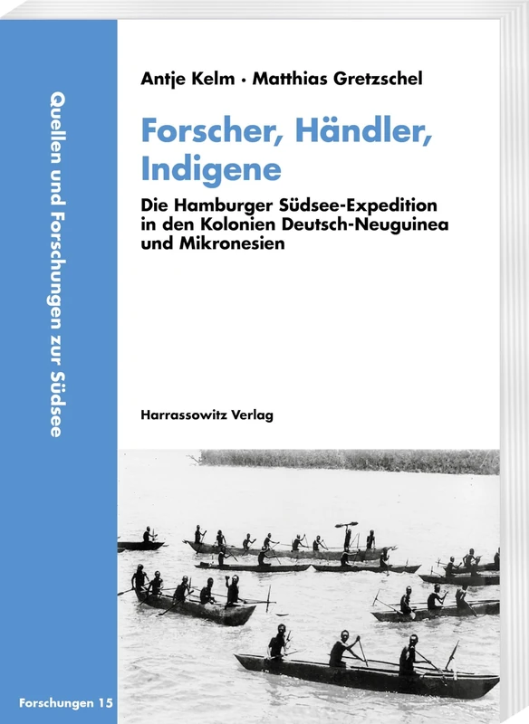 Forscher, Händler, Indigene: Die Hamburger Südsee-Expedition in den Kolonien Deutsch-Neuguinea und Mikronesien