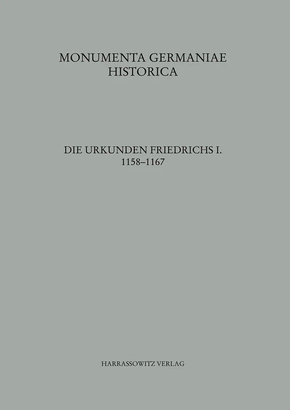 Die Urkunden Friedrichs I. 1158-1167: 10.2 (Mgh - Die Urkunden der Deutschen Konige Und Kaiser)