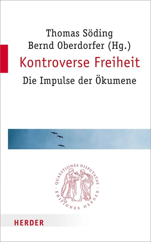 Kontroverse Freiheit: Die Impulse Der Okumene: 284 (Quaestiones Disputatae)