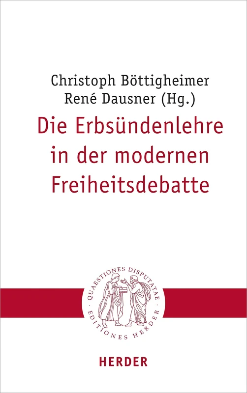 Die Erbsundenlehre in Der Modernen Freiheitsdebatte: 316 (Quaestiones Disputatae)