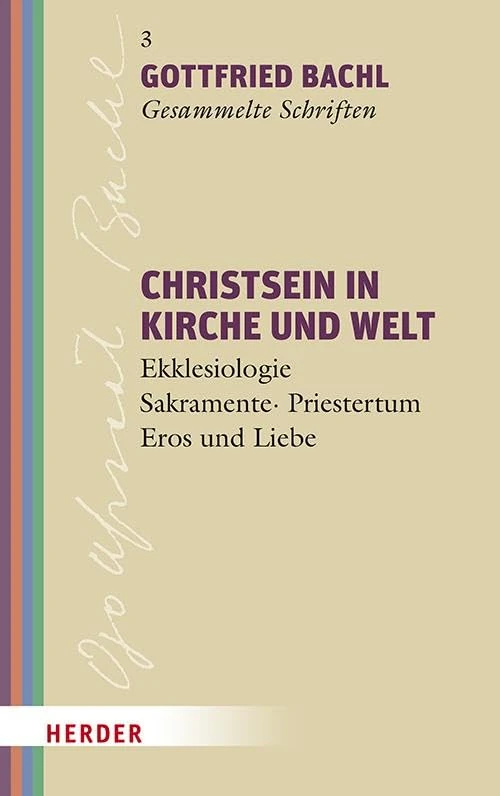 Christsein in Kirche und Welt: Ekklesiologie - Sakramente - Priestertum - Christsein - Eros und Liebe