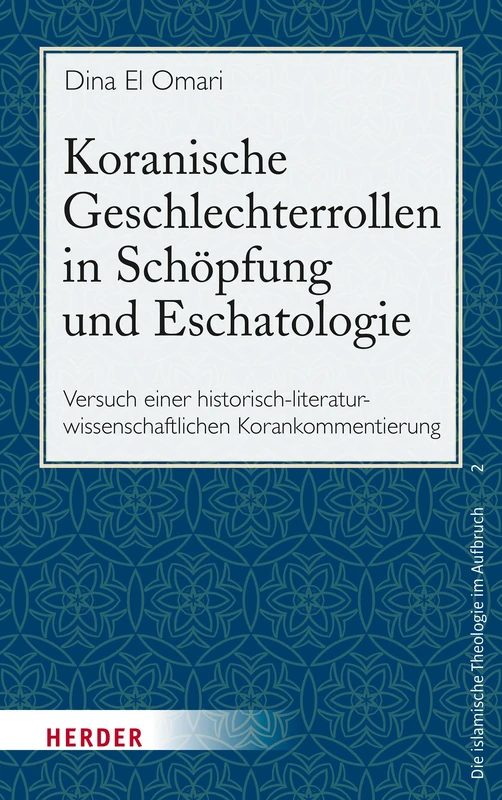 Koranische Geschlechterrollen in Schopfung Und Eschatologie: Versuch Einer Historisch-Literaturwissenschaftlichen Korankommentierung (Die Islamische Theologie Im Aufbruch, 2)