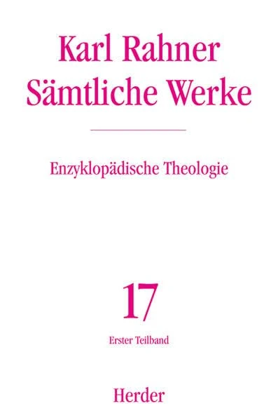 Sämtliche Werke 17/1. Enzyklopädische Theologie 1: Die Lexikonbeiträge der Jahre 1956 - 1973