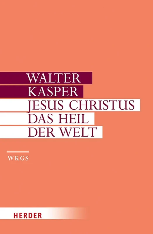 Jesus Christus - Das Heil Der Welt: Schriften Zur Christologie: 9 (Walter Kasper Gesammelte Schriften)