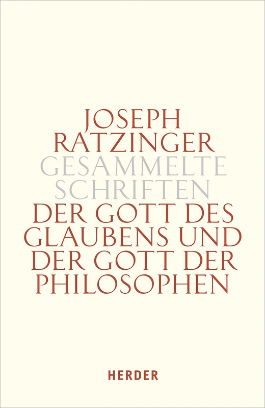 Der Gott Des Glaubens Und Der Gott Der Philosophen: Philosophische Vernunft - Kultur - Europa - Gesellschaft. Erster Teilband: 3/1 (Joseph Ratzinger Gesammelte Schriften)