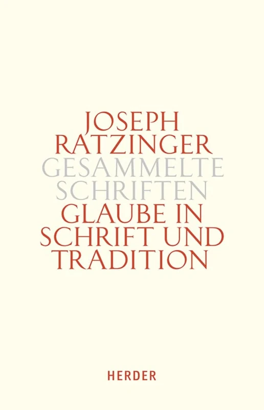 Glaube in Schrift Und Tradition: Zur Theologischen Prinzipienlehre. Erster Teilband: 9/1 (Joseph Ratzinger Gesammelte Schriften)