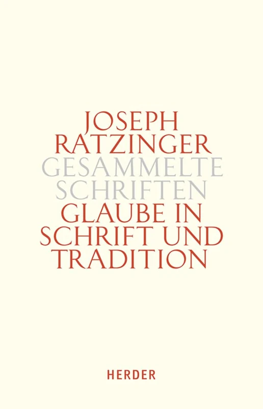 Glaube in Schrift Und Tradition: Zur Theologischen Prinzipienlehre. Zweiter Teilband: 9/2 (Joseph Ratzinger Gesammelte Schriften)