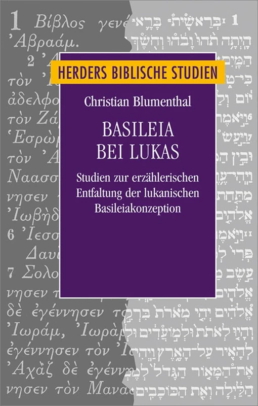 Basileia Bei Lukas: Studien Zur Erzahlerischen Entfaltung Der Lukanischen Basileiakonzeption: 84 (Herders Biblische Studien)