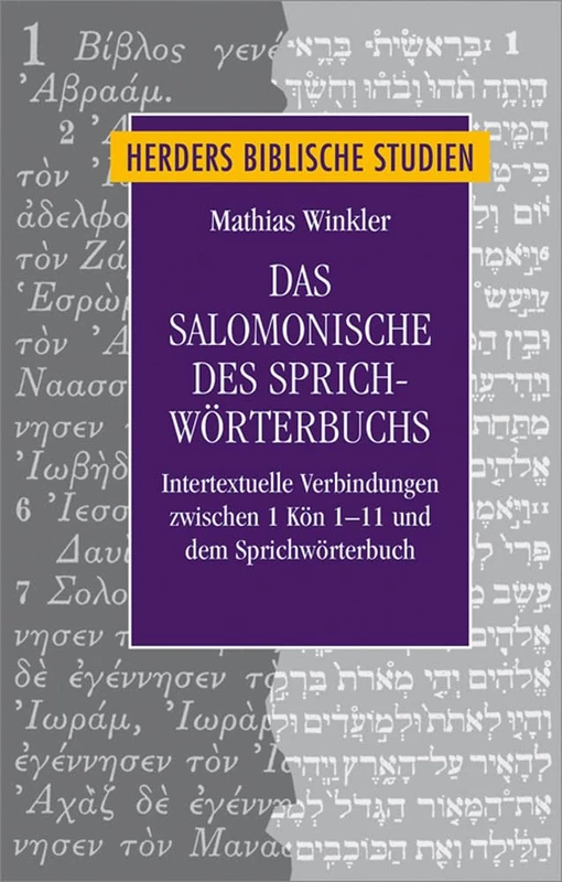 Das Salomonische Des Sprichworterbuchs: Intertextuelle Verbindungen Zwischen 1 Kon 1-11 Und Dem Sprichworterbuch: 87 (Herders Biblische Studien)