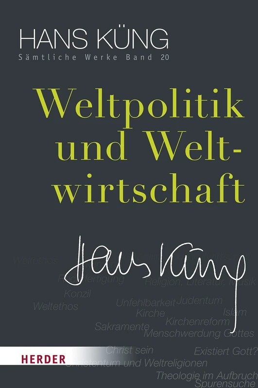 Weltpolitik Und Weltwirtschaft: 20 (Hans Kung Samtliche Werke)