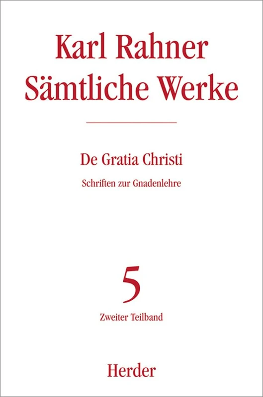de Gratia Christi: Schriften Zur Gnadenlehre. Zweiter Teilband: 5/2 (Karl Rahner Samtliche Werke)