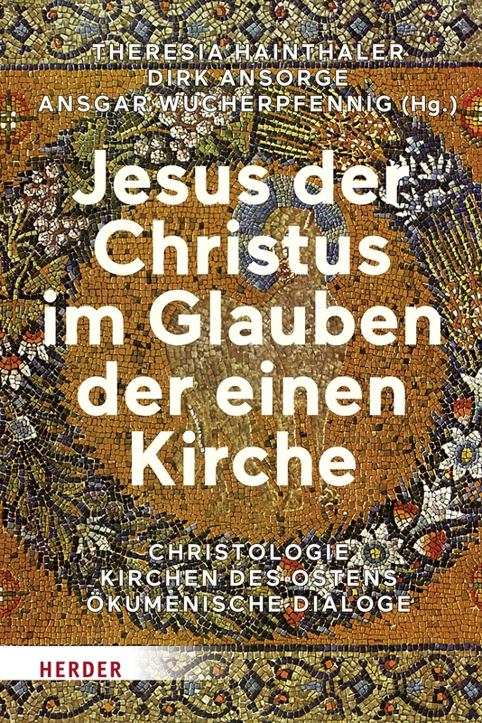 Jesus Der Christus Im Glauben Der Einen Kirche: Christologie - Kirchen Des Ostens - Okumenische Dialoge