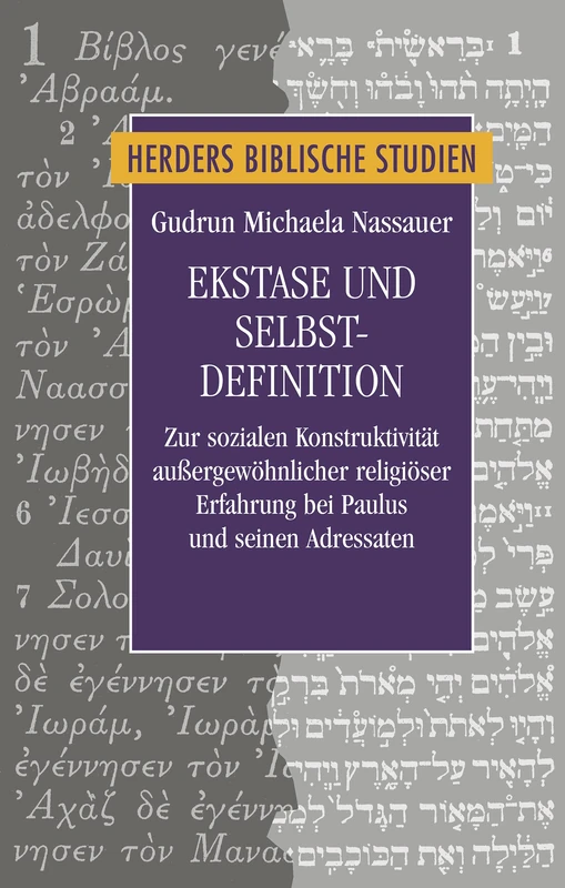 Ekstase Und Selbstdefinition: Zur Sozialen Konstruktivitat Auaergewohnlicher Religioser Erfahrung Bei Paulus Und Seinen Adressaten (Herders Biblische Studien, 97)