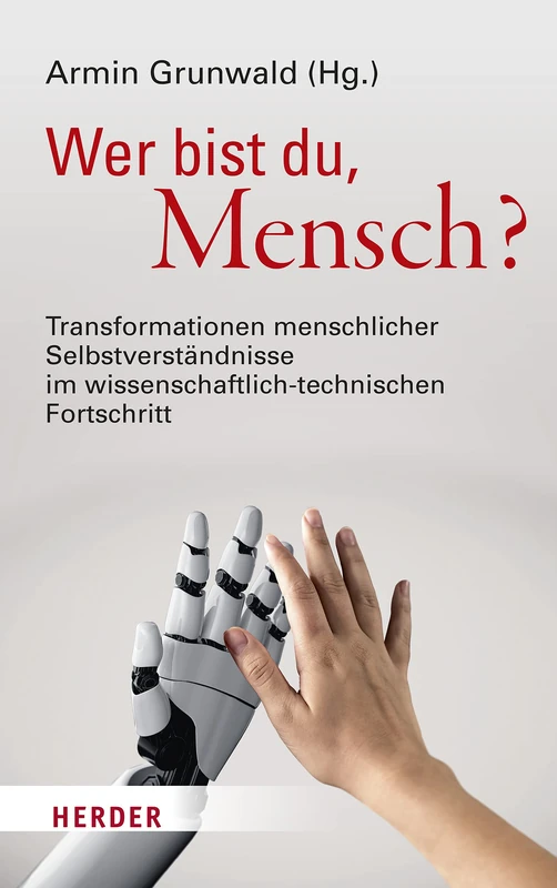 Wer Bist Du, Mensch?: Transformationen Menschlicher Selbstverstandnisse Im Wissenschaftlich-Technischen Fortschritt